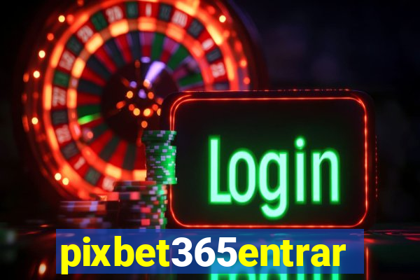 pixbet365entrar