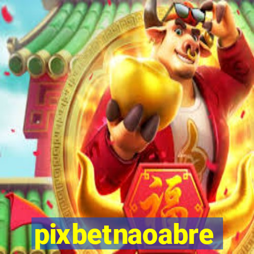 pixbetnaoabre