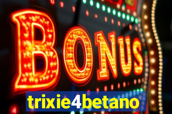 trixie4betano