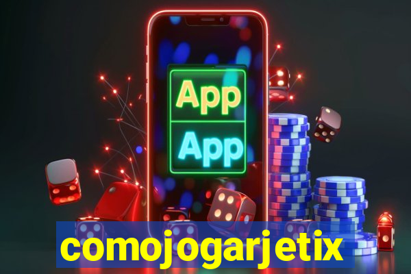 comojogarjetix