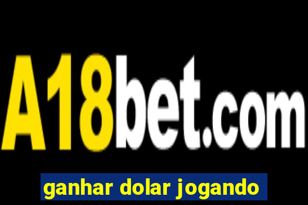 ganhar dolar jogando