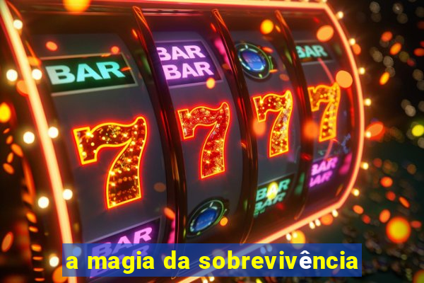 a magia da sobrevivência