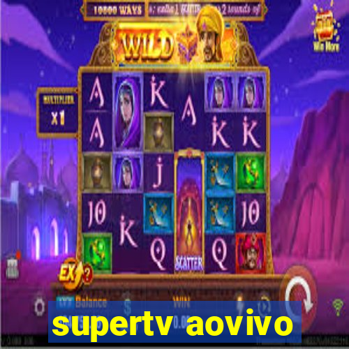 supertv aovivo