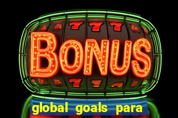 global goals para que serve