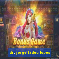 dr. jorge tadeu lopes