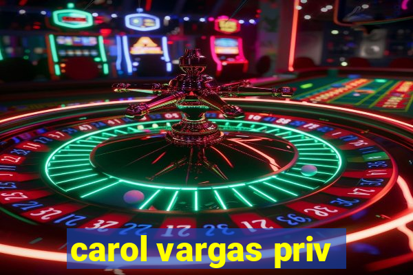 carol vargas priv