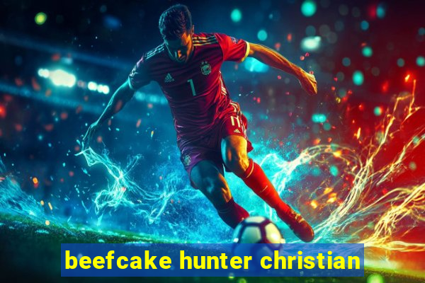 beefcake hunter christian