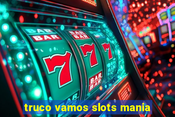 truco vamos slots mania