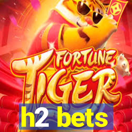 h2 bets