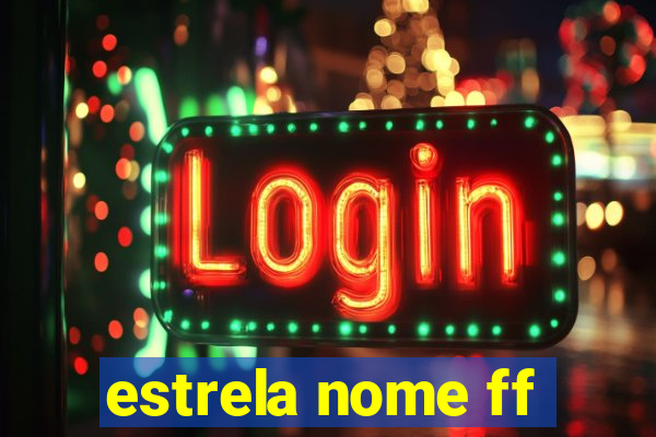 estrela nome ff