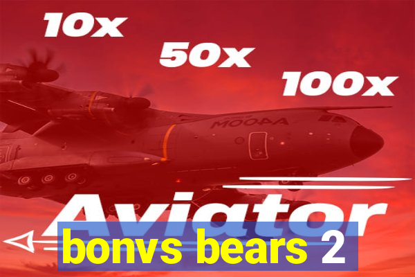 bonvs bears 2