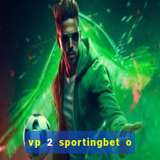 vp 2 sportingbet o que significa