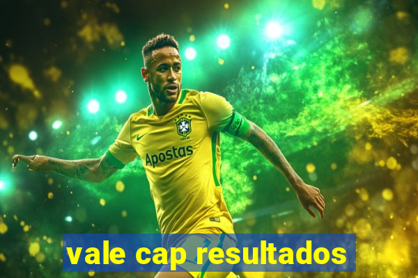 vale cap resultados