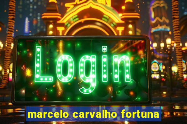 marcelo carvalho fortuna