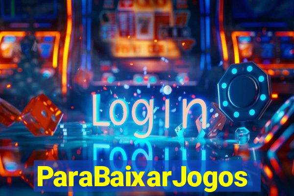 ParaBaixarJogos