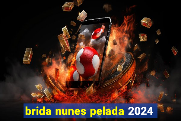 brida nunes pelada 2024