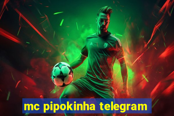 mc pipokinha telegram