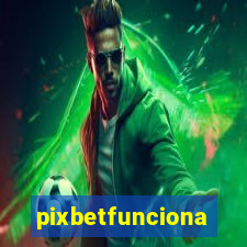 pixbetfunciona