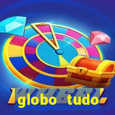 globo tudo absolutamente tudo