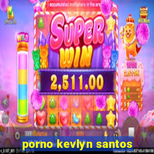 porno kevlyn santos