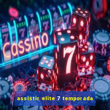 assistir elite 7 temporada