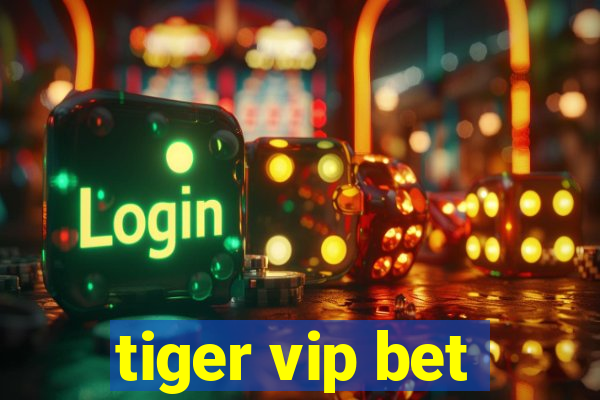 tiger vip bet