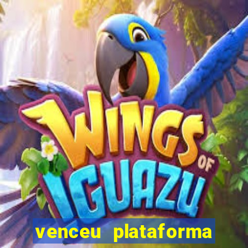 venceu plataforma de jogos