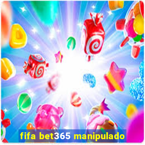 fifa bet365 manipulado