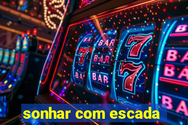 sonhar com escada