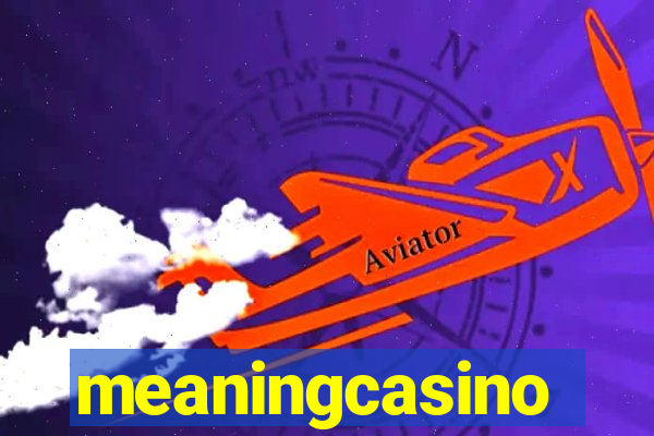 meaningcasino